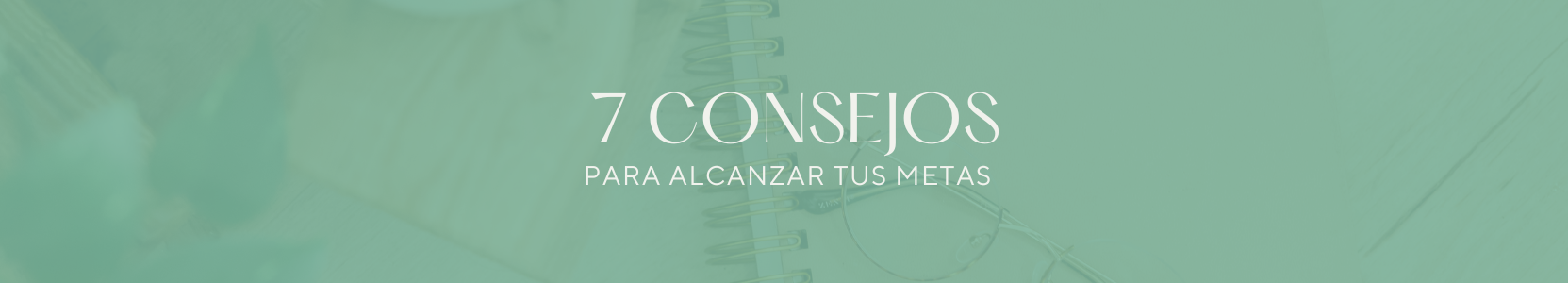 7 consejos para alcanzar tus metas
